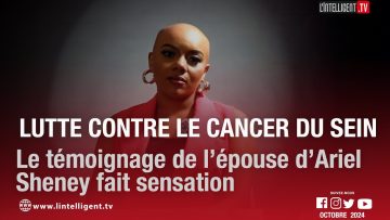 Lutte contre le cancer du sein : le témoignage de l’épouse d’Ariel Sheney fait sensation