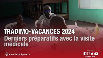 Tradimo – vacances 2024 : derniers préparatifs avec la visite médicale