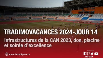 Tradimo Vacances 2024 – Jour 14: infrastructures de la CAN 2023, don, piscine et soirée d’excellence