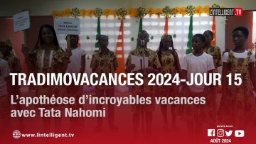 Tradimo Vacances 2024 – Jour 15 : L’apothéose d’incroyables vacances avec Tata Nahomi