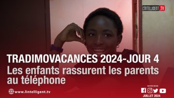 TradimoVacances 2024-Jour 4 : Les enfants rassurent les parents au téléphone