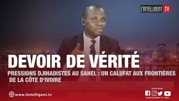 DEVOIR DE VÉRITÉ – PRESSIONS DJIHADISTES AU SAHEL : UN CALIFAT AUX FRONTIÈRES DE LA CÔTE DIVOIRE