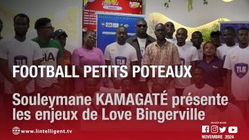 Football petits poteaux : Souleymane KAMAGATÉ présente les enjeux de Love Bingerville